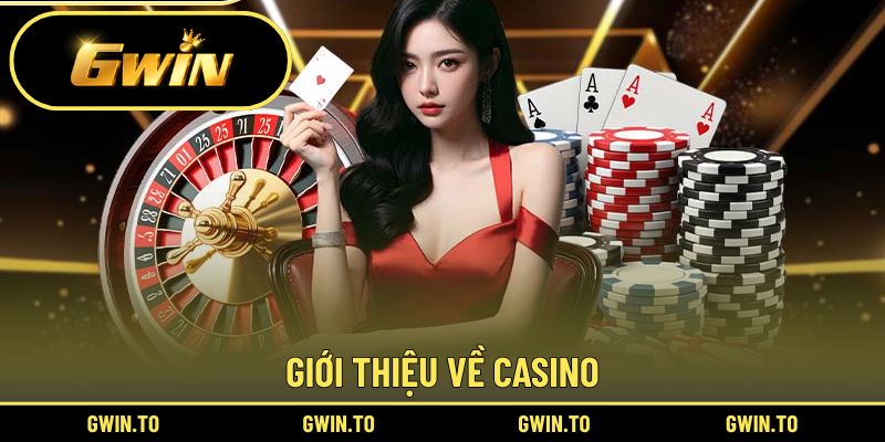 Casino Gwin 1 Đôi nét sơ lược về casino