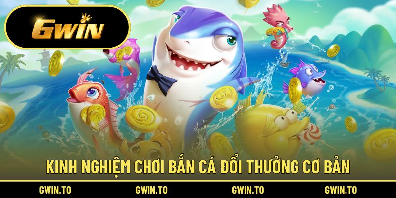 Chia sẻ kiến thức chơi bắn cá online cơ bản